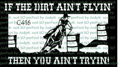 If the dirt ain&#039;t flyin&#039;, then you ain&#039;t tryin&#039;